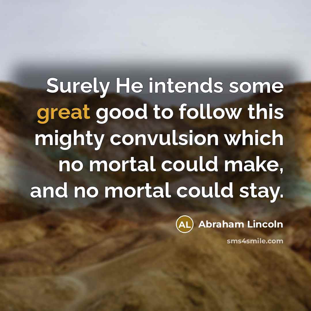 “Surely He intends some great good to follow this mighty…” quote by Abraham Lincoln