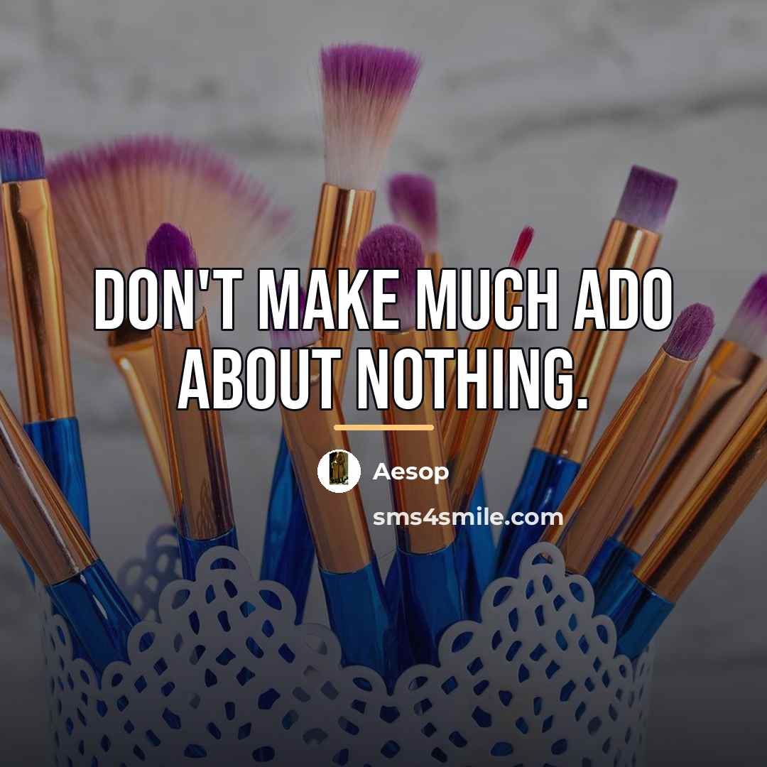 “Don't make much ado about nothing.…” quote by Aesop