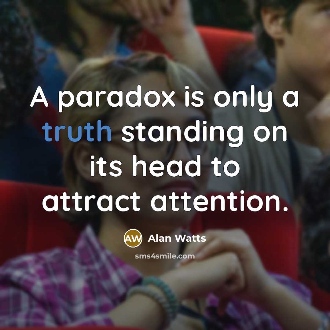 “A paradox is only a truth standing on its head…” quote by Alan Watts