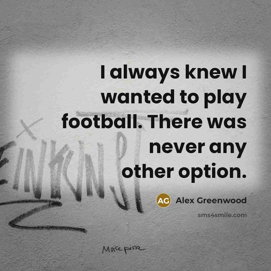 “I always knew I wanted to play football. There was…” quote by Alex Greenwood