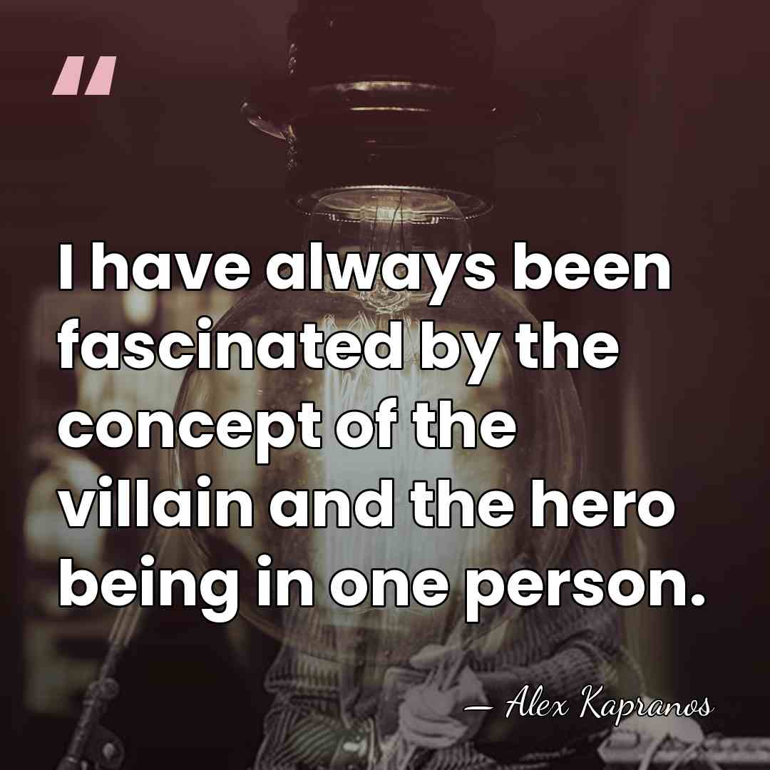 I have always been fascinated by the concept of the villain and&hellip; - Alex Kapranos