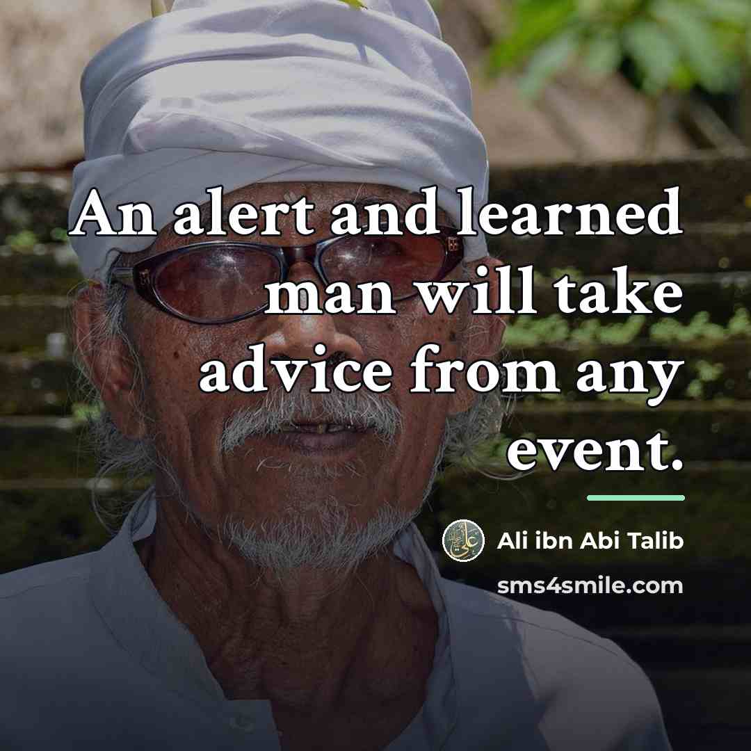 “An alert and learned man will take advice from any…” quote by Ali ibn Abi Talib