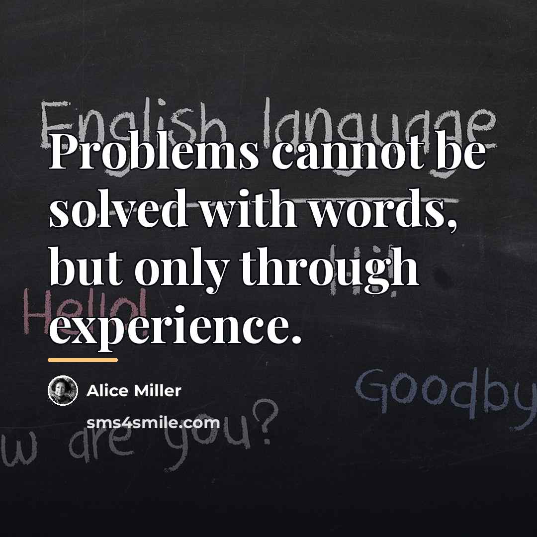 “Problems cannot be solved with words, but only through experience.…” quote by Alice Miller