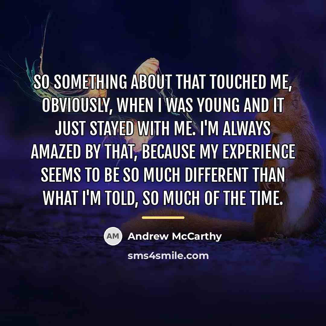 “So something about that touched me, obviously, when I was…” quote by Andrew McCarthy