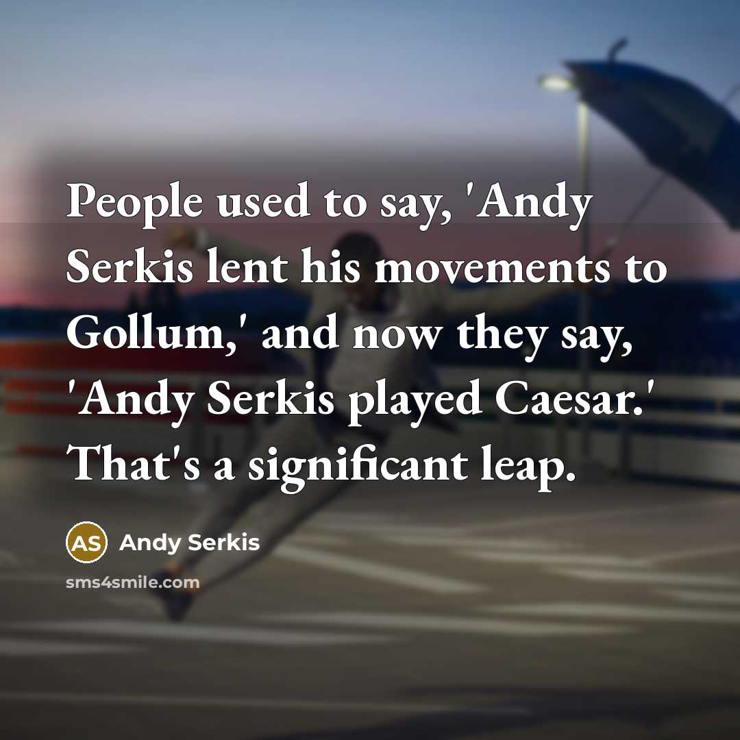 “People used to say, 'Andy Serkis lent his movements to…” quote by Andy Serkis