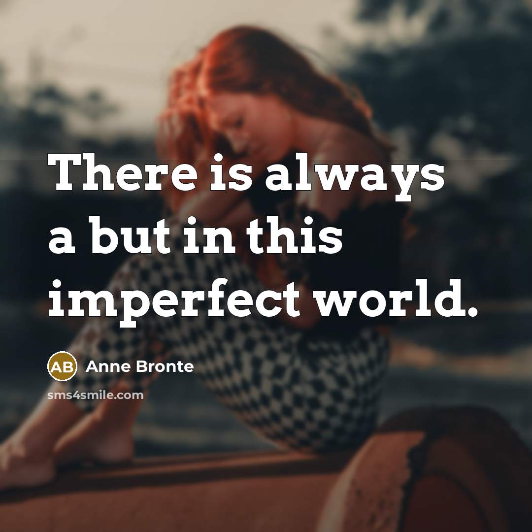 “There is always a but in this imperfect world.…” quote by Anne Bronte
