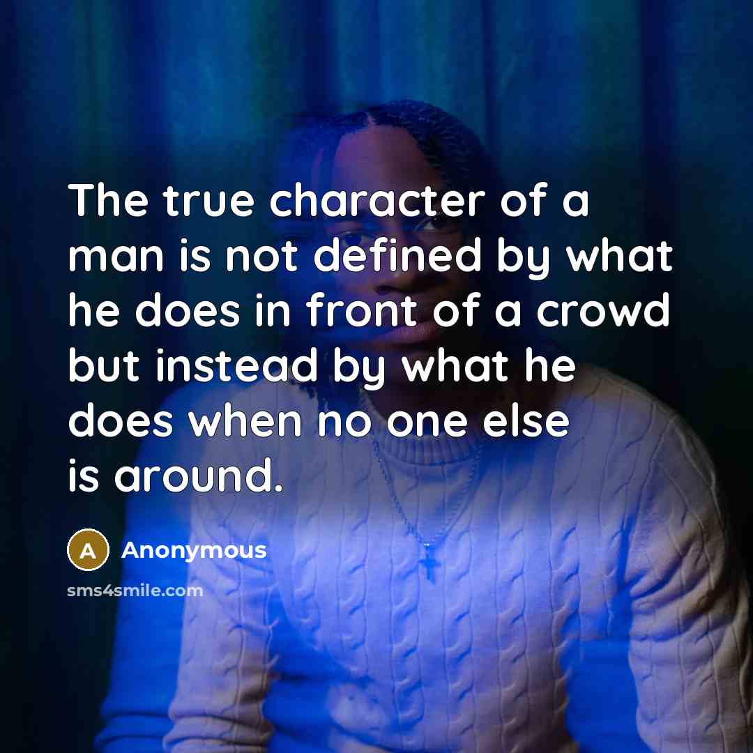 “The true character of a man is not defined by…” quote by Anonymous