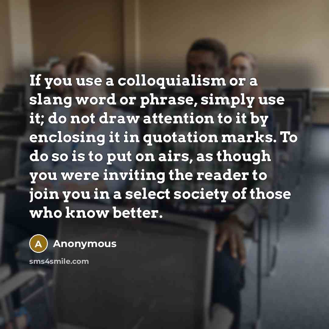 “If you use a colloquialism or a slang word or…” quote by Anonymous