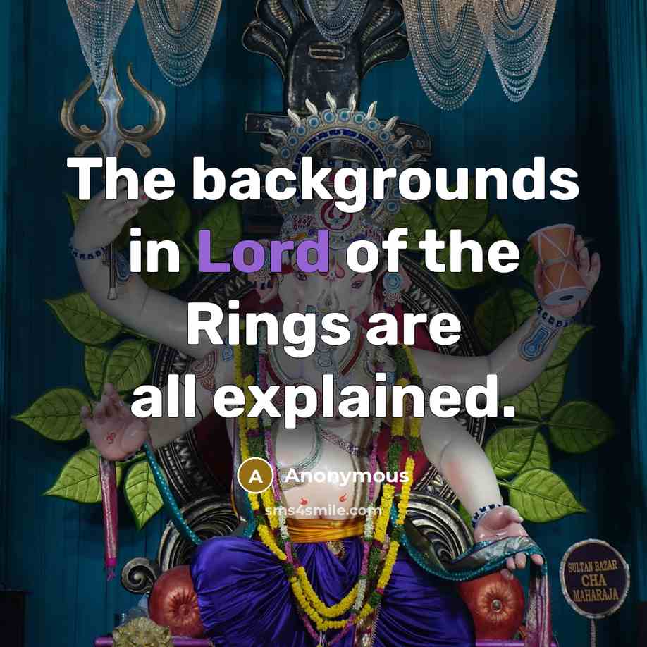 “The backgrounds in Lord of the Rings are all explained.…” quote by Anonymous