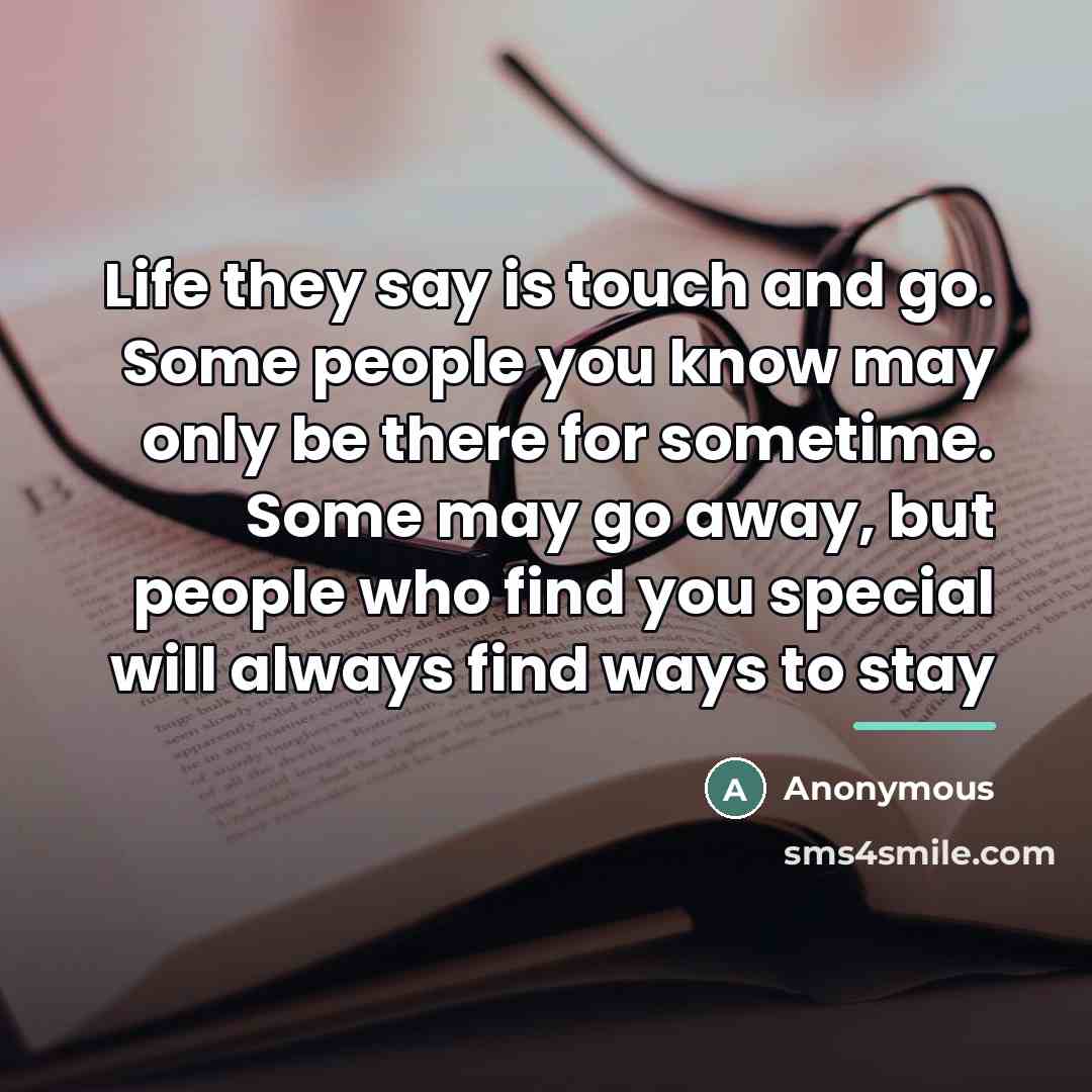 “Life they say is touch and go. Some people you…” quote by Anonymous
