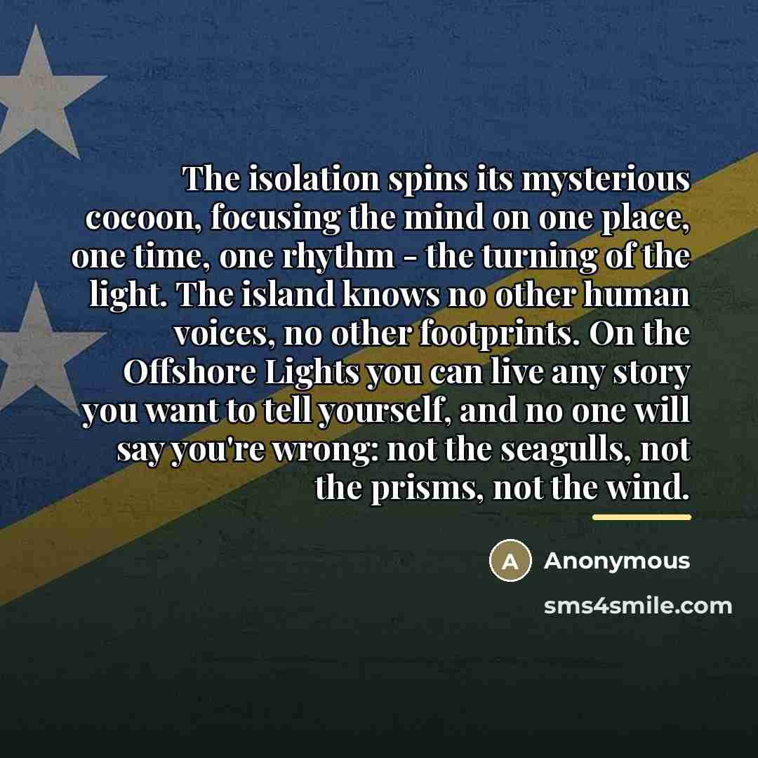 “The isolation spins its mysterious cocoon, focusing the mind on…” quote by Anonymous