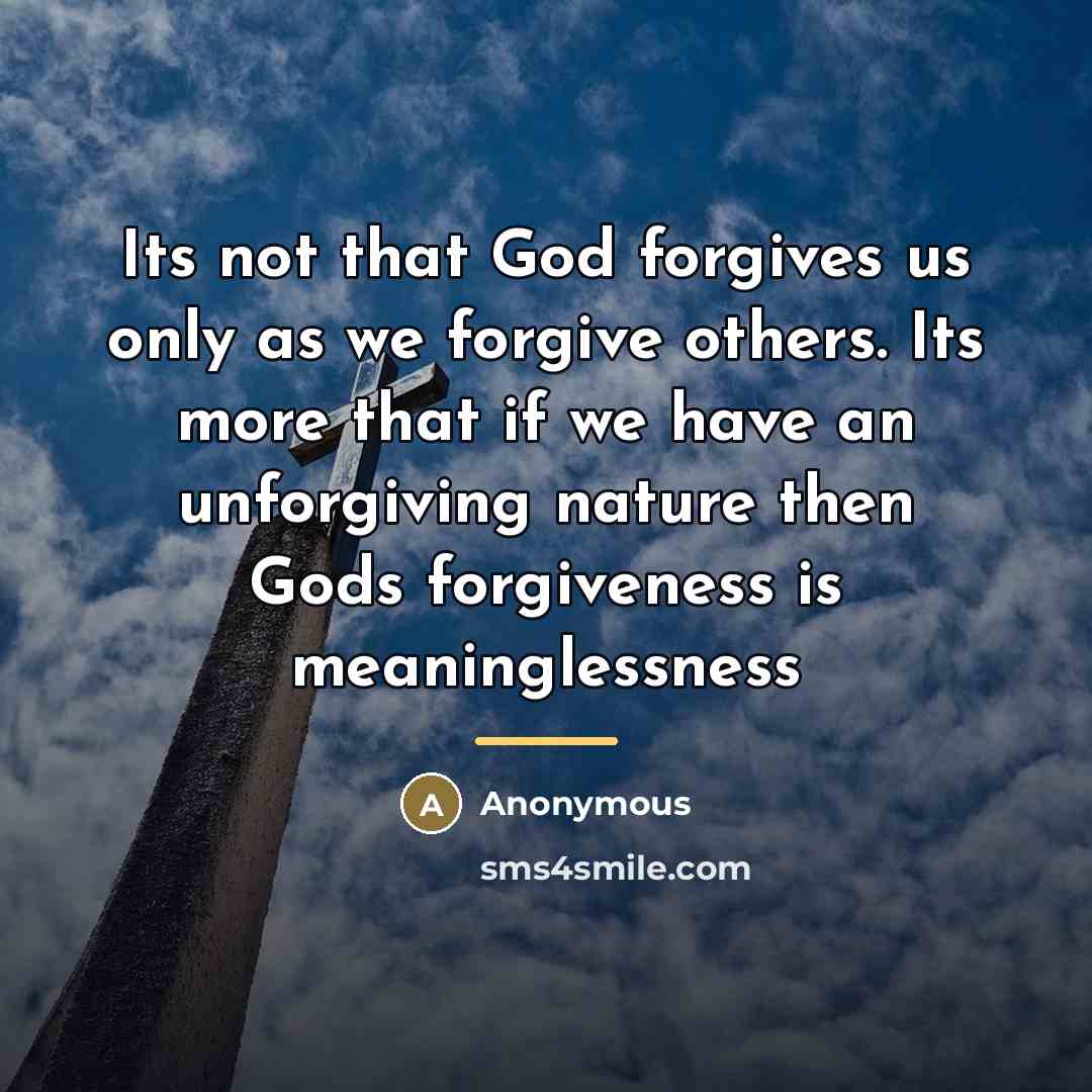 “Its not that God forgives us only as we forgive…” quote by Anonymous