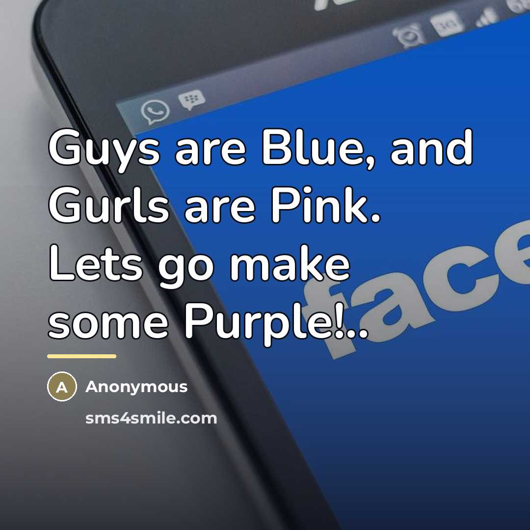 “Guys are Blue, and Gurls are Pink. Lets go make…” quote by Anonymous