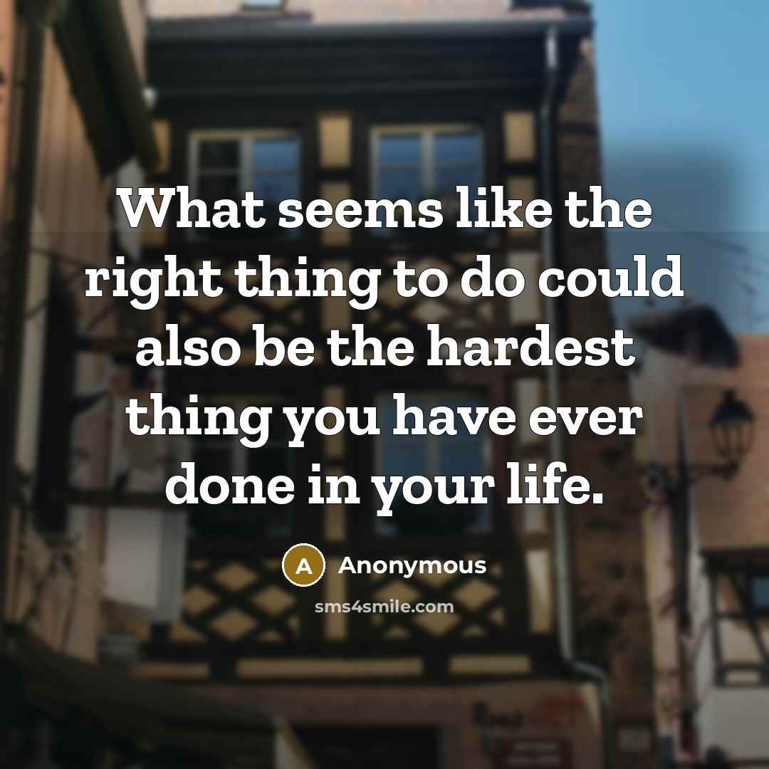 “What seems like the right thing to do could also…” quote by Anonymous