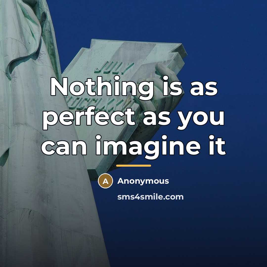 “Nothing is as perfect as you can imagine it…” quote by Anonymous