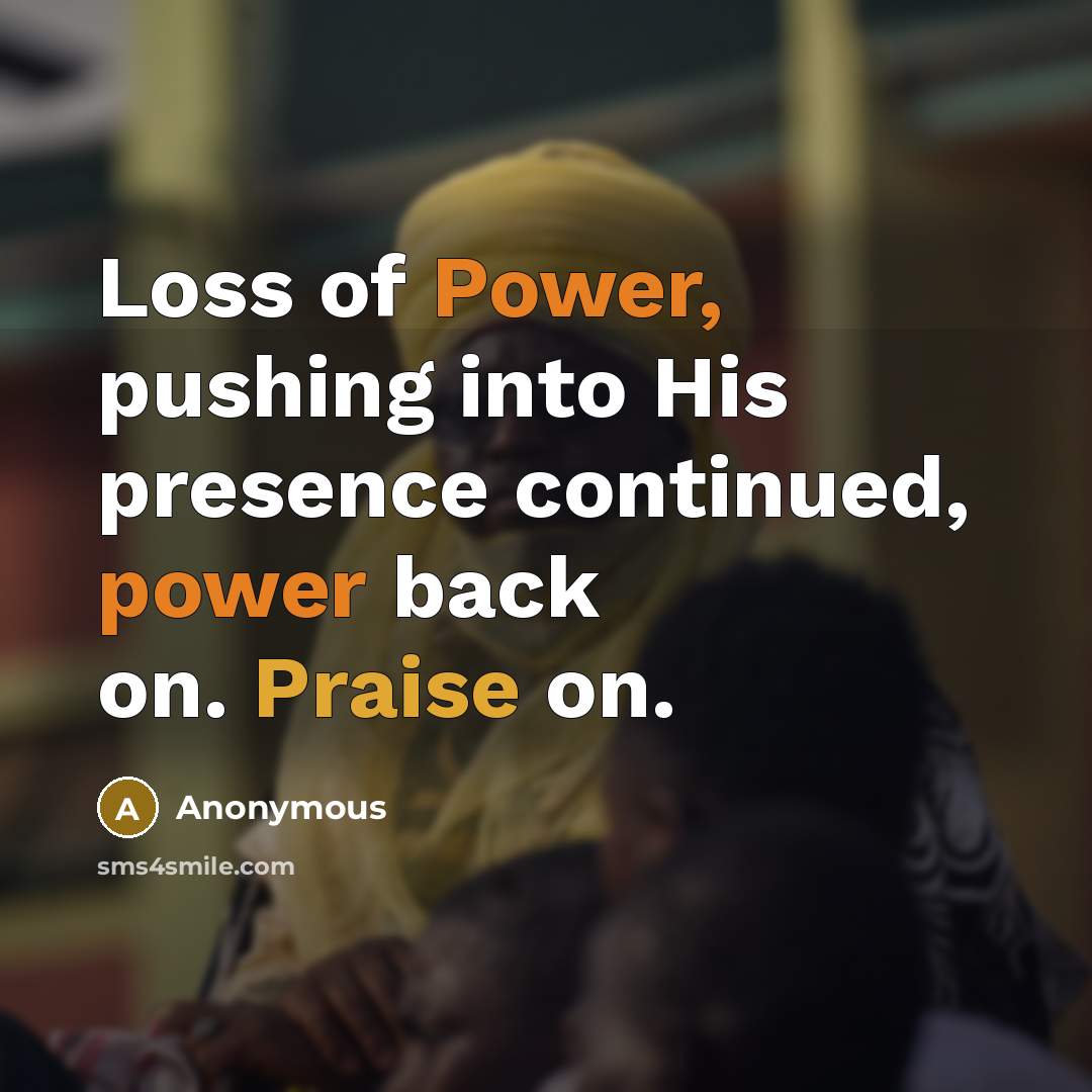 “Loss of Power, pushing into His presence continued, power back on. Praise on.” quote by Anonymous
