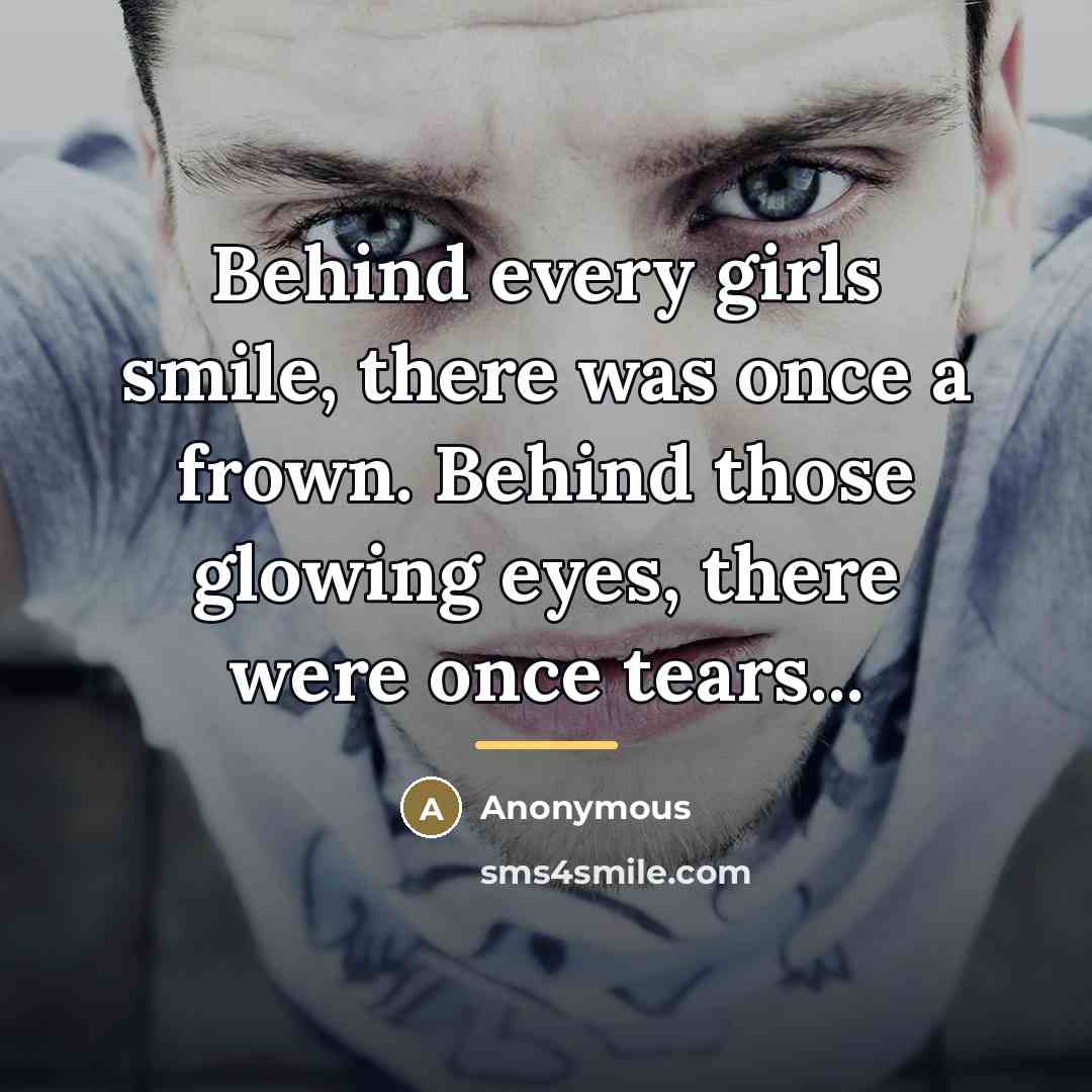“Behind every girls smile, there was once a frown. Behind…” quote by Anonymous