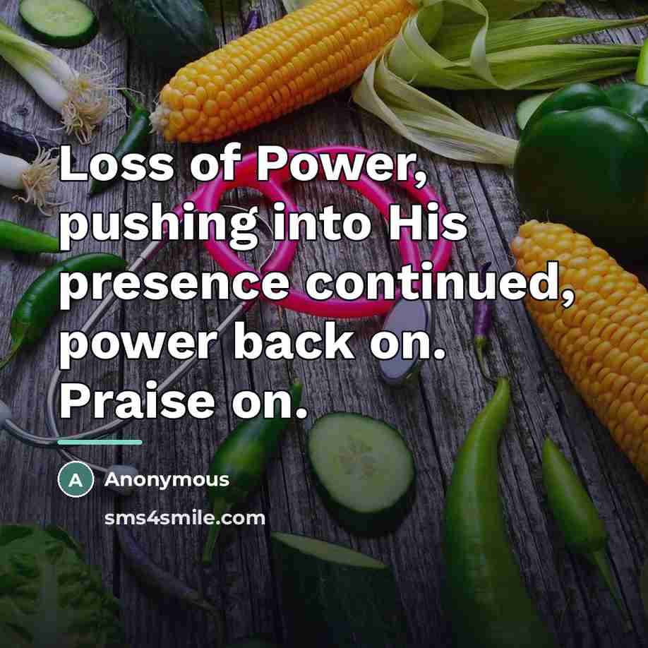 “Loss of Power, pushing into His presence continued, power back…” quote by Anonymous
