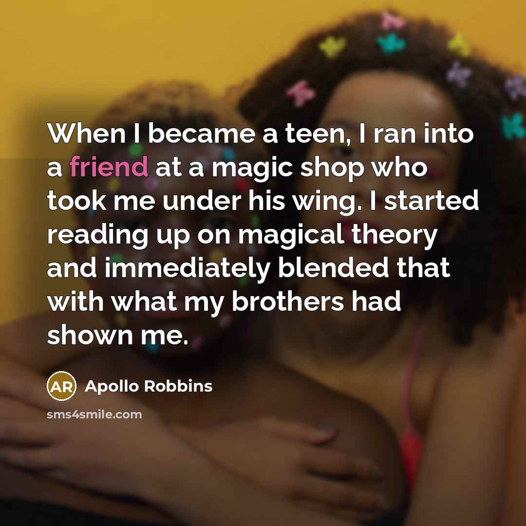 “When I became a teen, I ran into a friend…” quote by Apollo Robbins