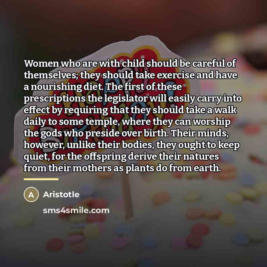 “Women who are with child should be careful of themselves;…” quote by Aristotle