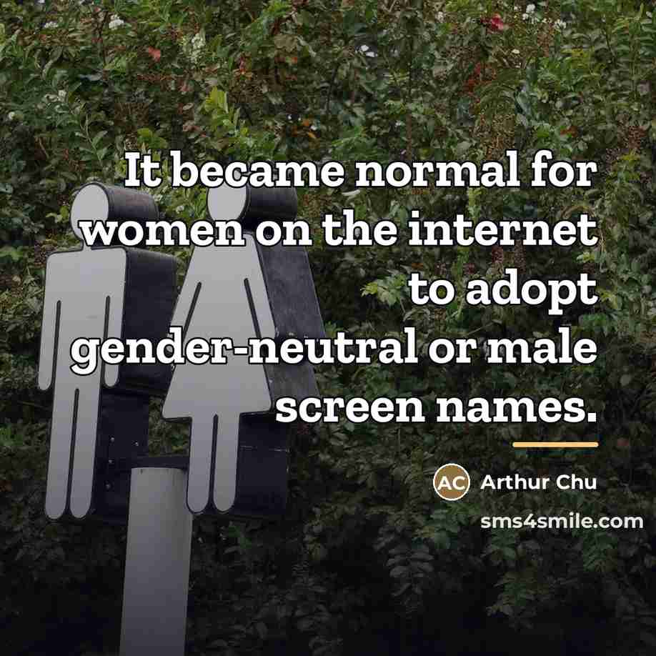 “It became normal for women on the internet to adopt…” quote by Arthur Chu