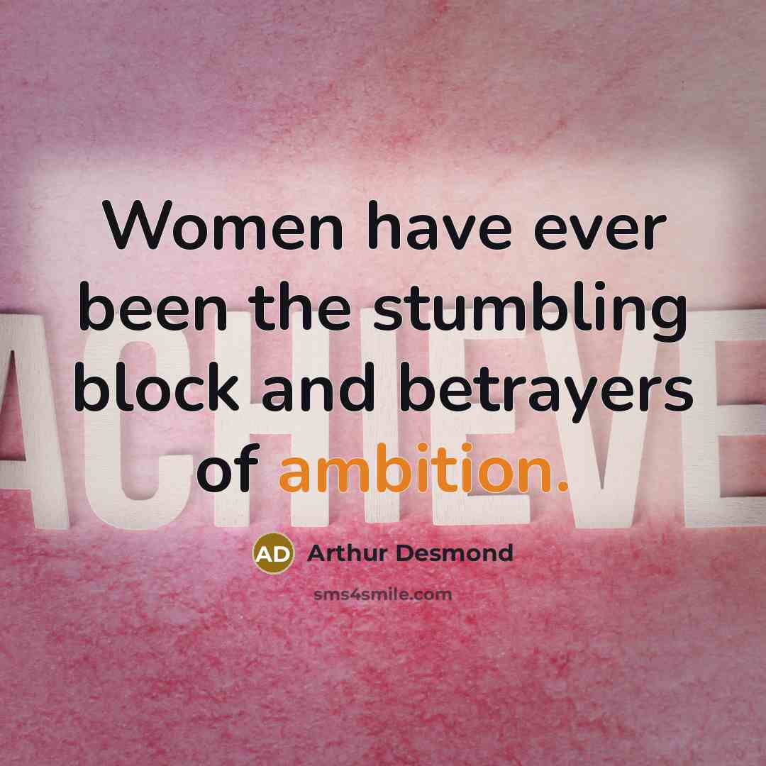 “Women have ever been the stumbling block and betrayers of…” quote by Arthur Desmond