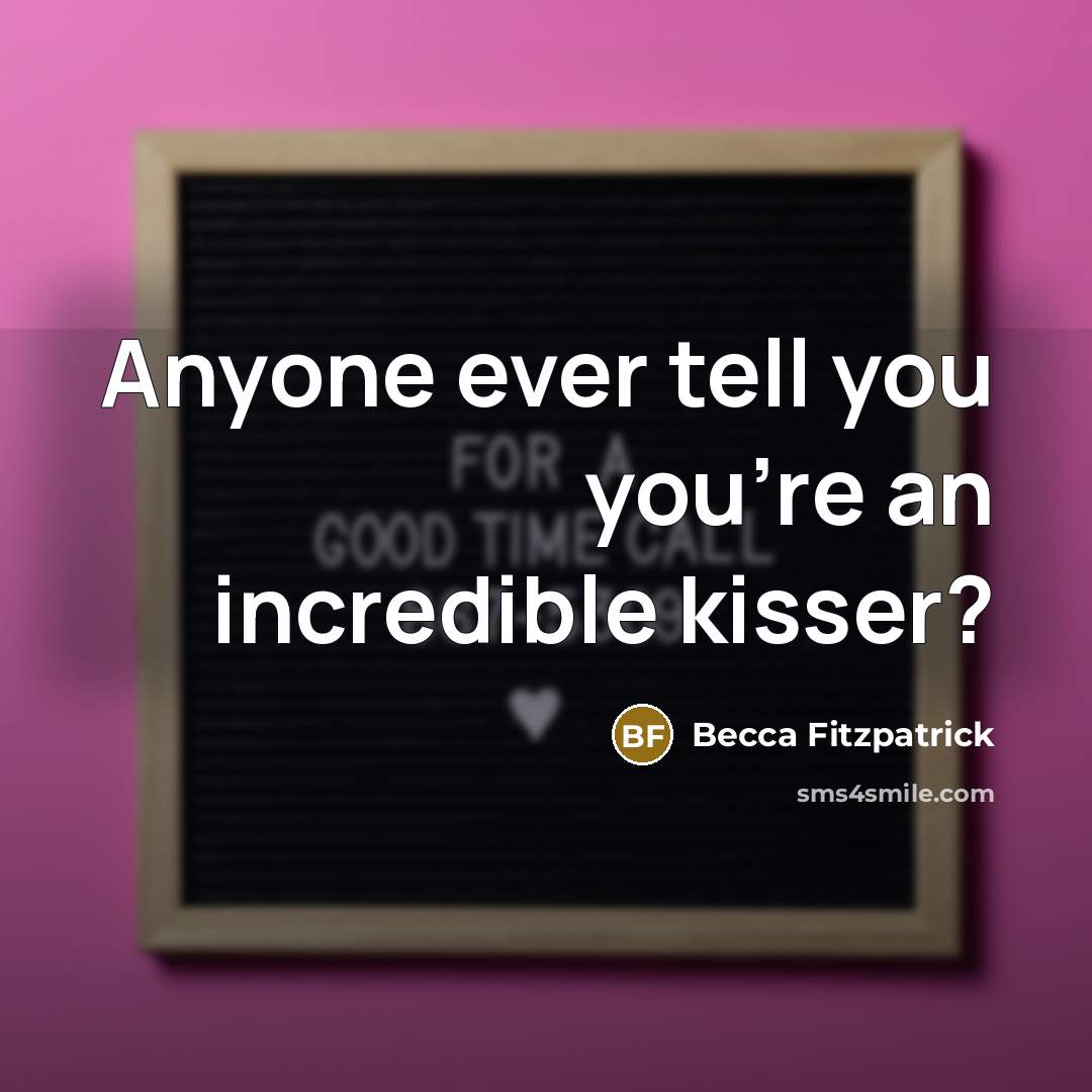 “Anyone ever tell you you're an incredible kisser?” quote by Becca Fitzpatrick