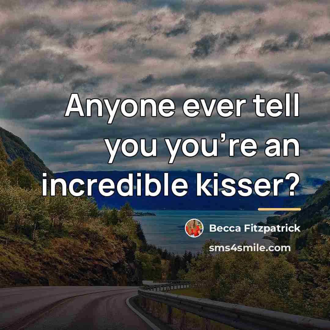 “Anyone ever tell you you're an incredible kisser?…” quote by Becca Fitzpatrick