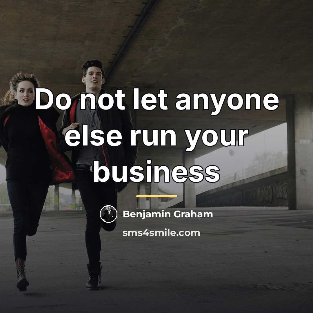 “Do not let anyone else run your business…” quote by Benjamin Graham