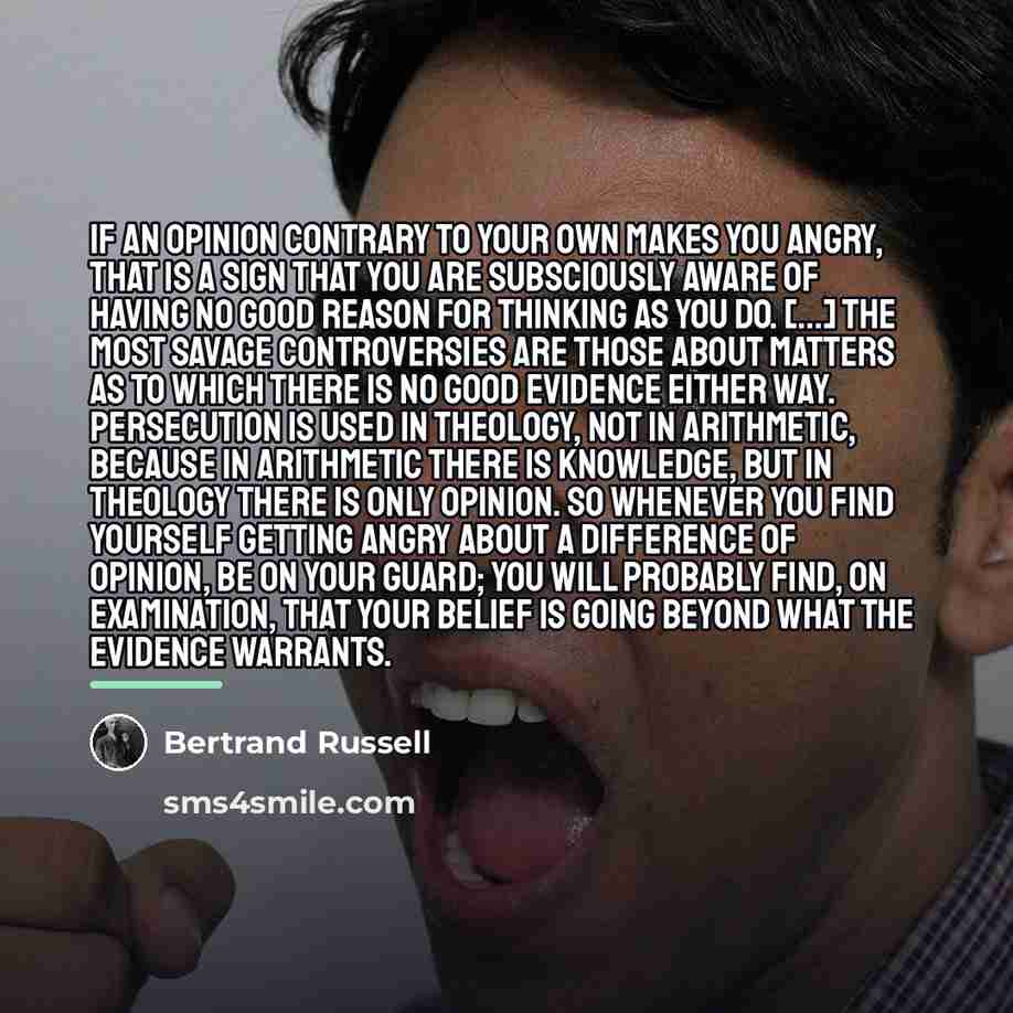 “If an opinion contrary to your own makes you angry,…” quote by Bertrand Russell