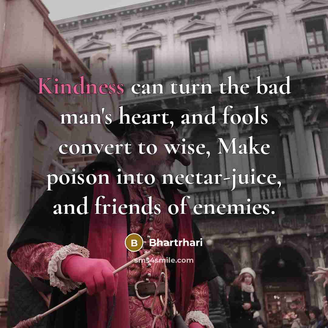“Kindness can turn the bad man's heart, and fools convert…” quote by Bhartrhari