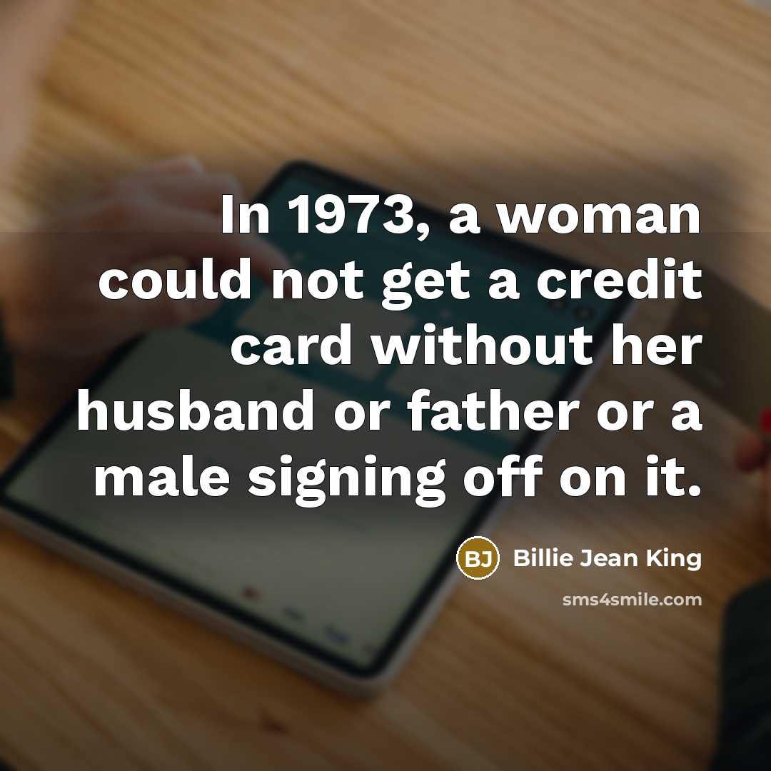 “In 1973, a woman could not get a credit card…” quote by Billie Jean King