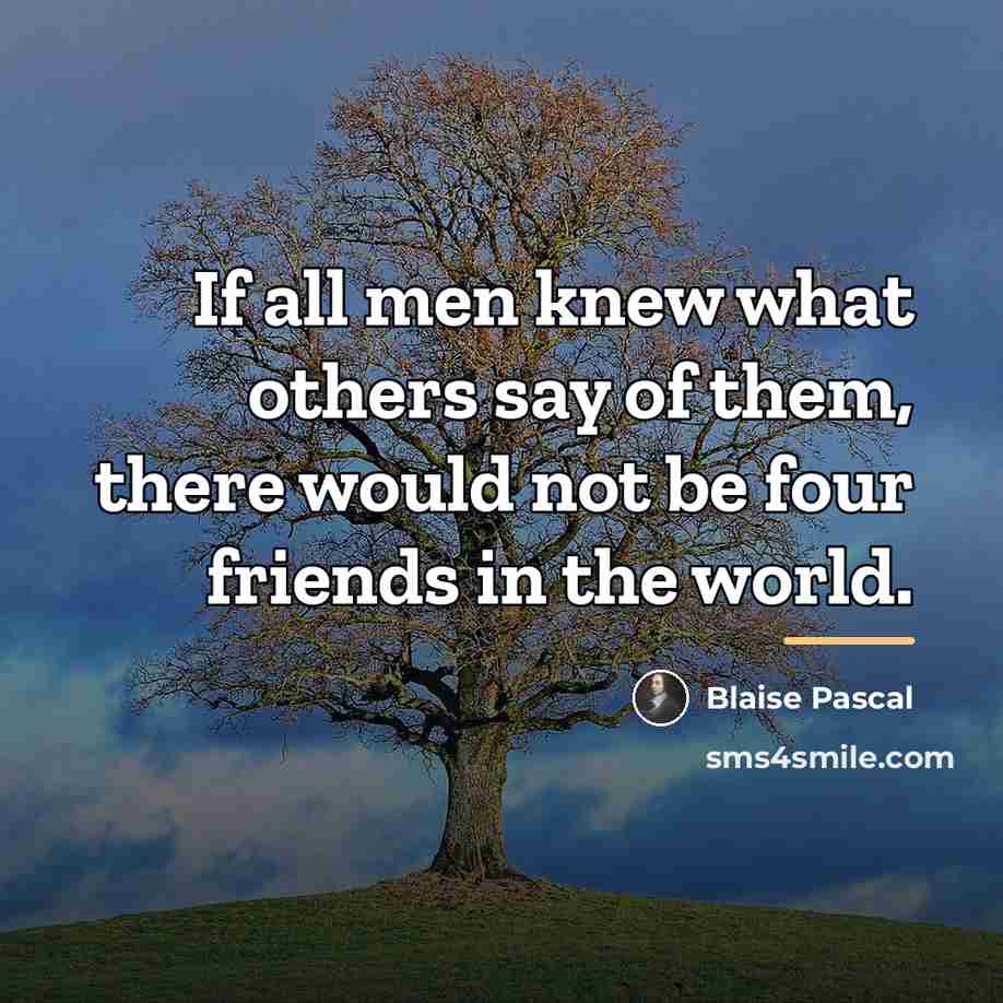 “If all men knew what others say of them, there…” quote by Blaise Pascal