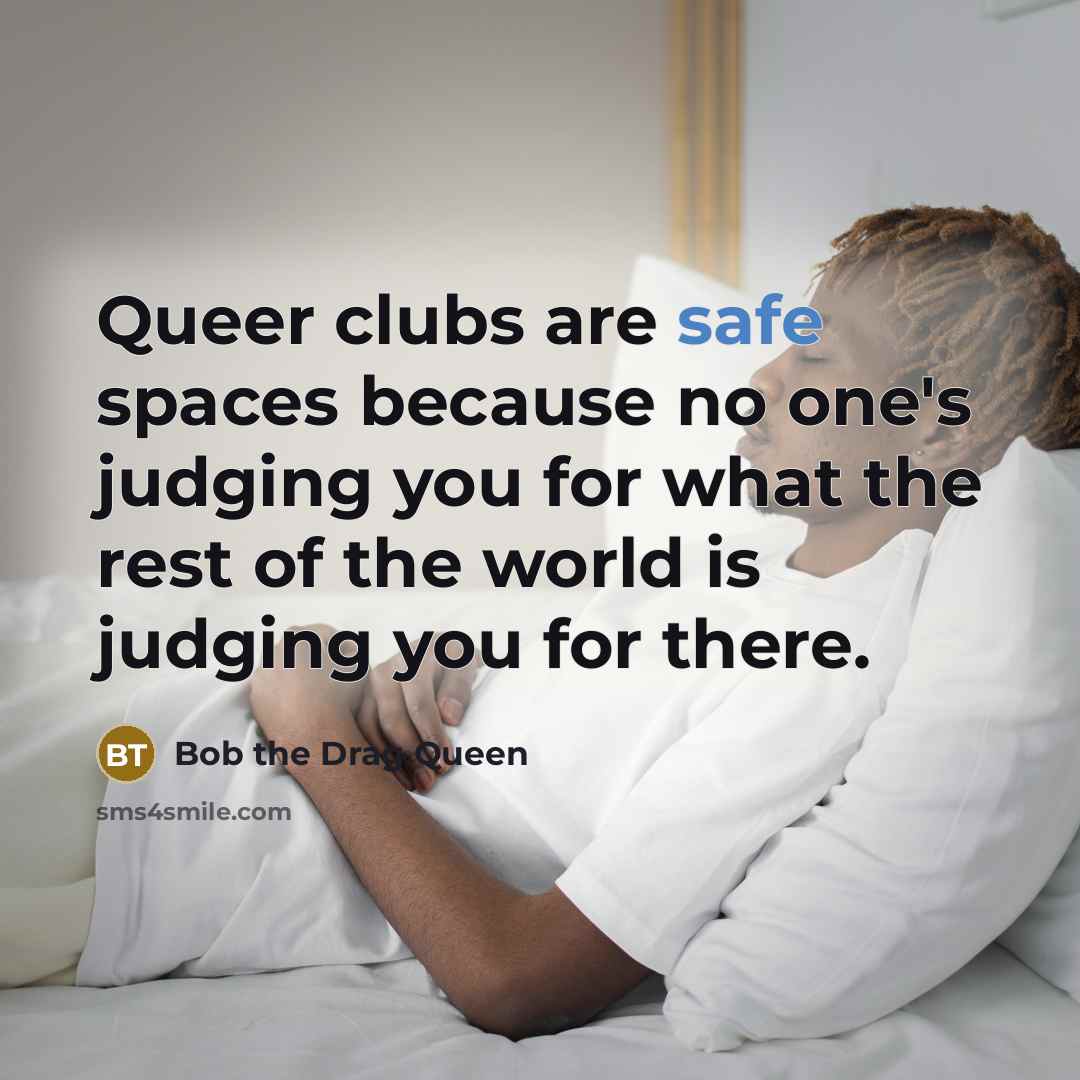 “Queer clubs are safe spaces because no one's judging you…” quote by Bob the Drag Queen