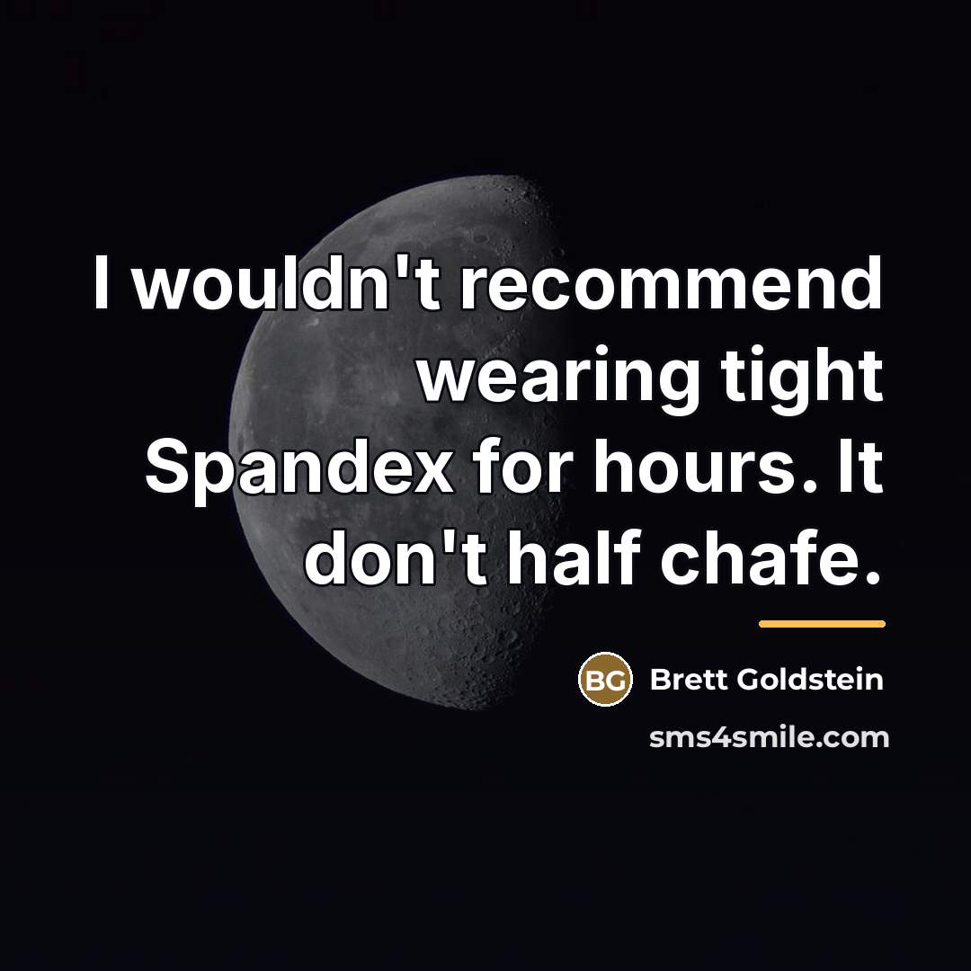 “I wouldn't recommend wearing tight Spandex for hours. It don't…” quote by Brett Goldstein