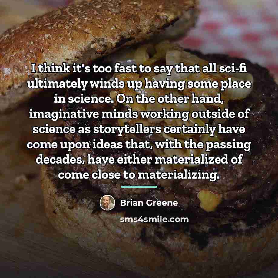 “I think it's too fast to say that all sci-fi…” quote by Brian Greene
