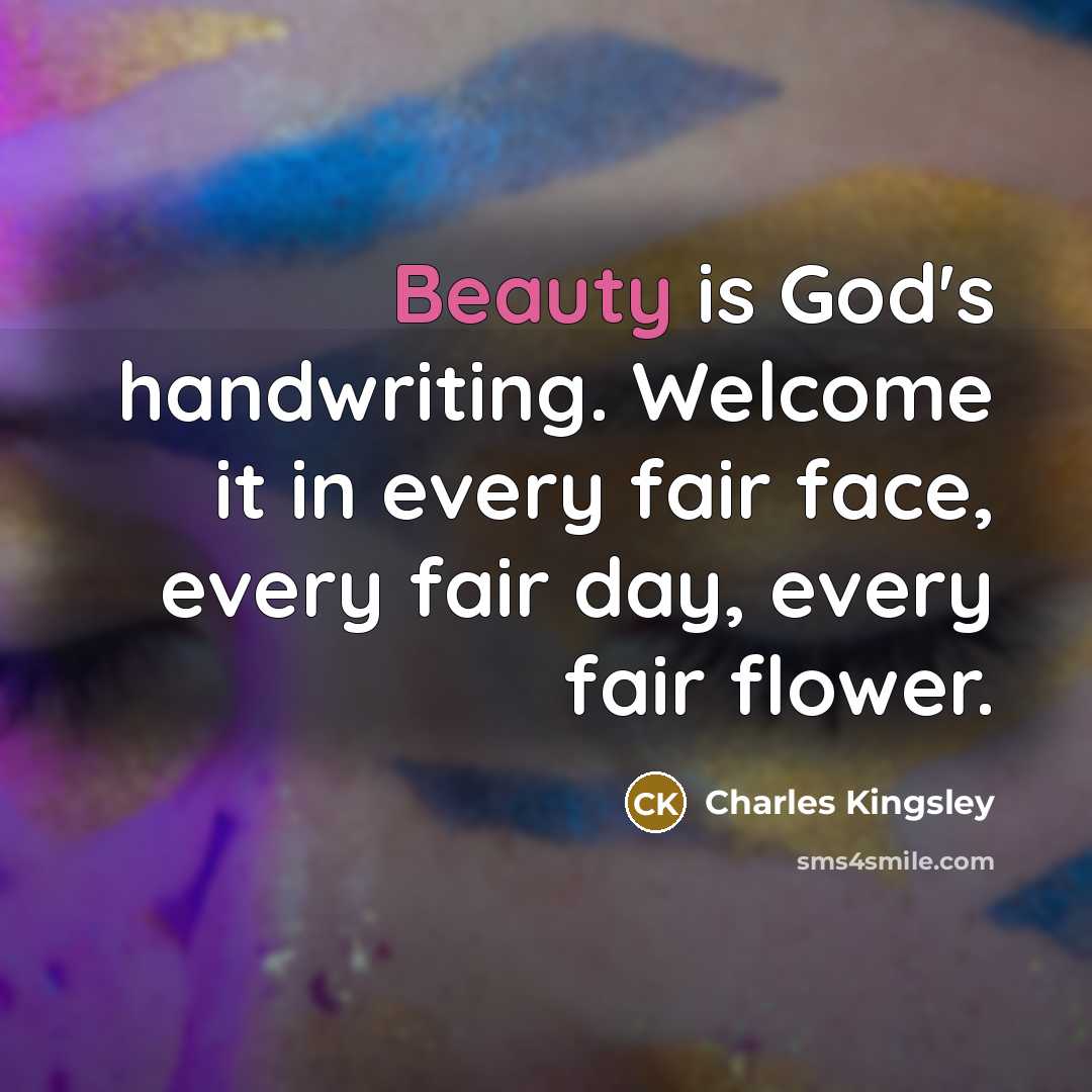 “Beauty is God's handwriting. Welcome it in every fair face,…” quote by Charles Kingsley