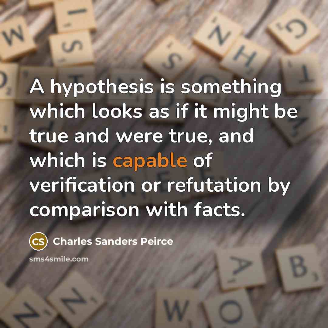 “A hypothesis is something which looks as if it might…” quote by Charles Sanders Peirce