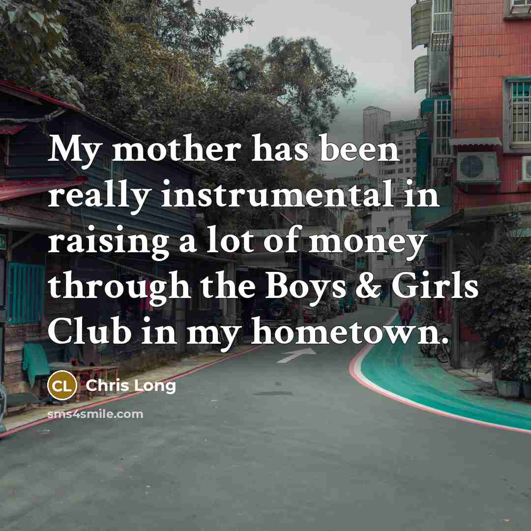 “My mother has been really instrumental in raising a lot…” quote by Chris Long