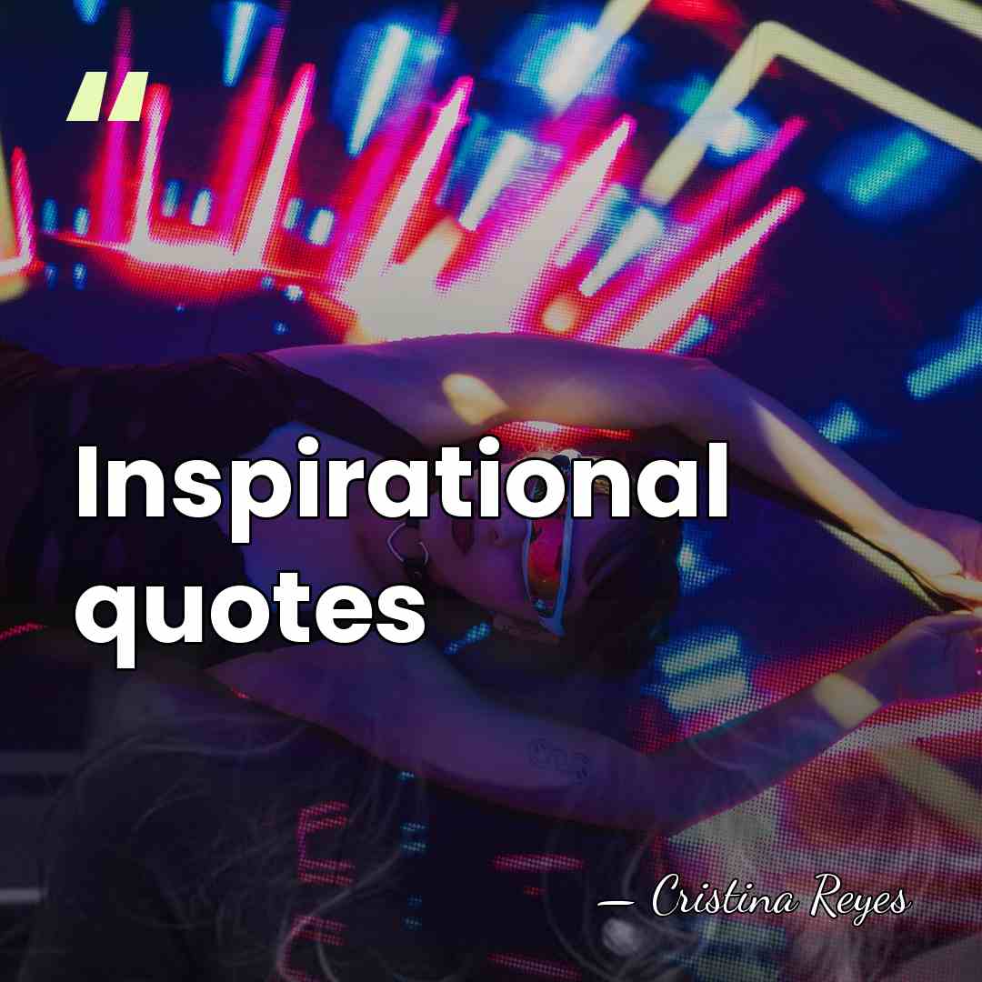 Inspirational quotes - Cristina Reyes