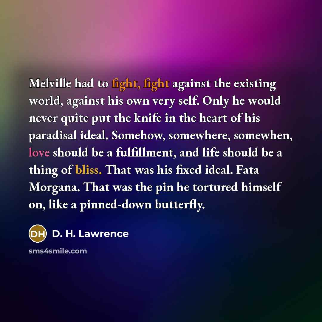 “Melville had to fight, fight against the existing world, against…” quote by D. H. Lawrence