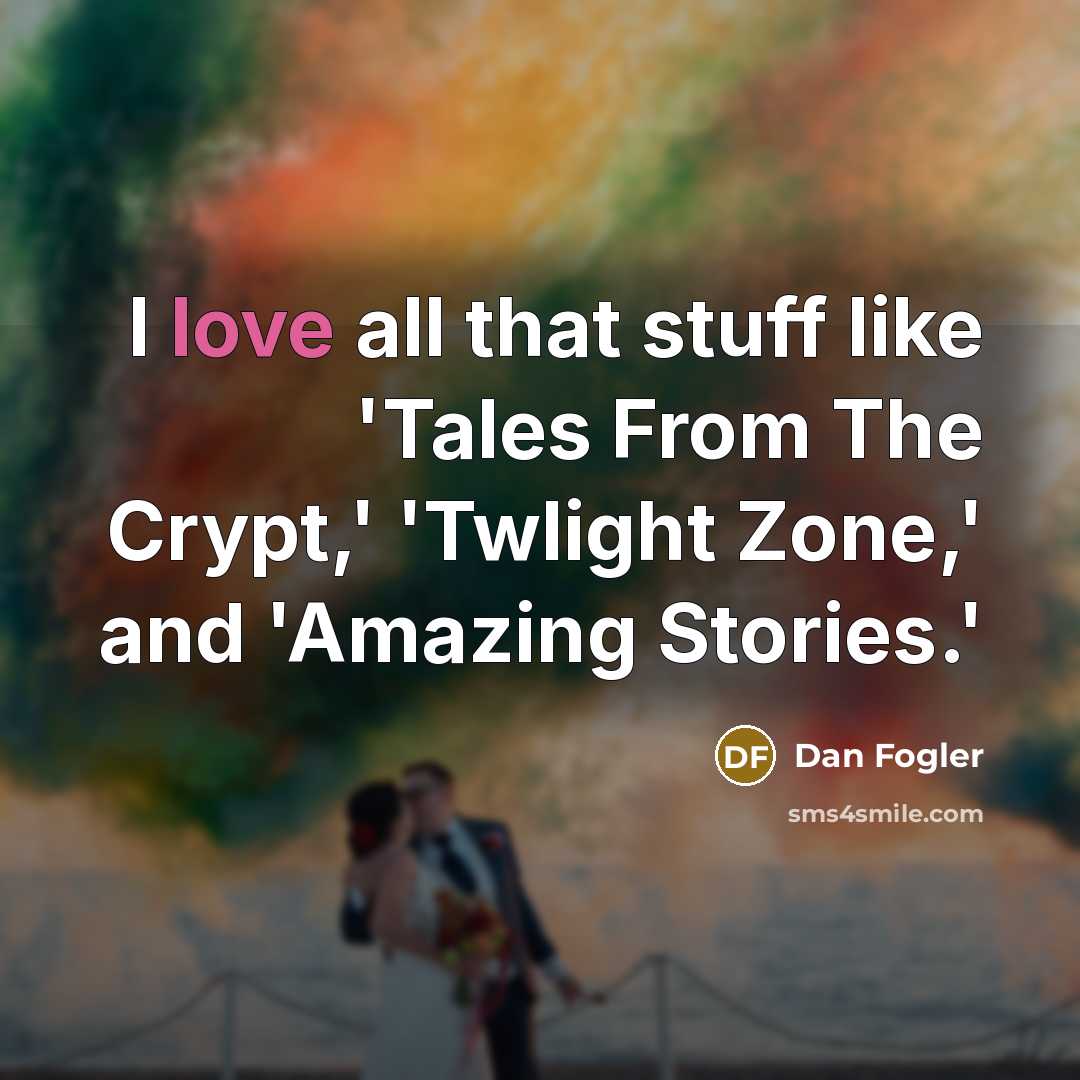 “I love all that stuff like 'Tales From The Crypt,'…” quote by Dan Fogler