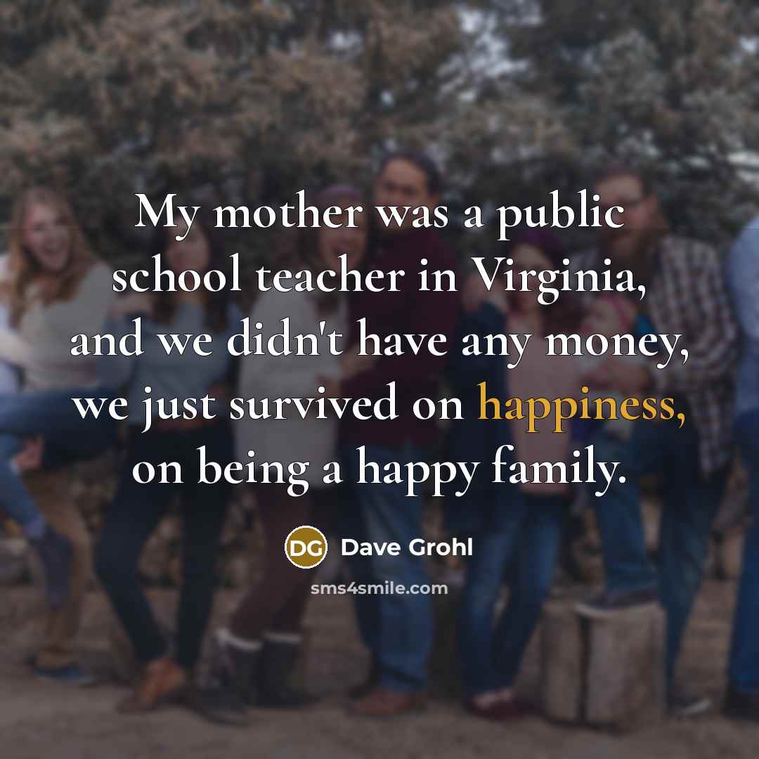 “My mother was a public school teacher in Virginia, and…” quote by Dave Grohl