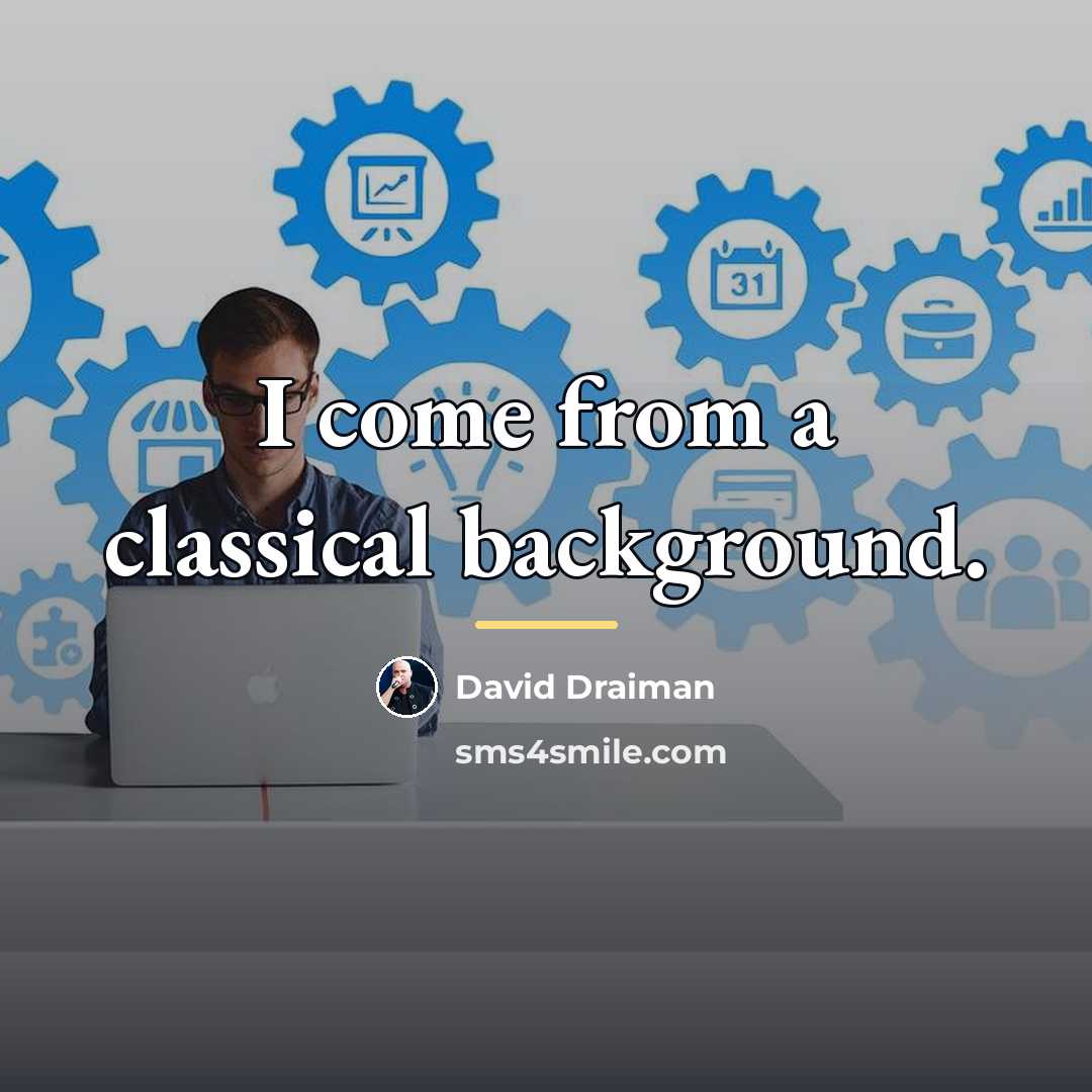 “I come from a classical background.…” quote by David Draiman