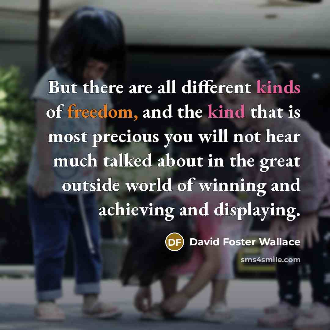 “But there are all different kinds of freedom, and the…” quote by David Foster Wallace