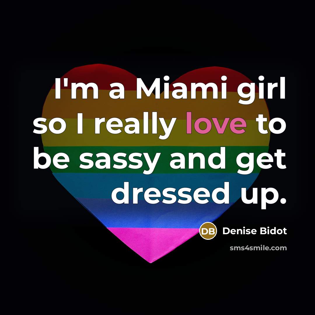 “I'm a Miami girl so I really love to be…” quote by Denise Bidot