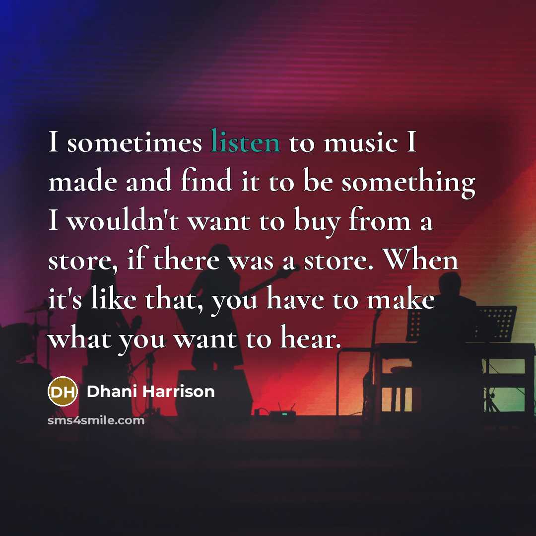 “I sometimes listen to music I made and find it…” quote by Dhani Harrison