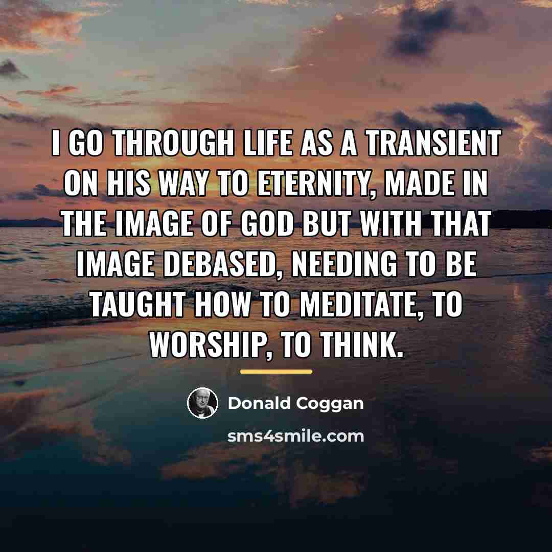 “I go through life as a transient on his way…” quote by Anonymous