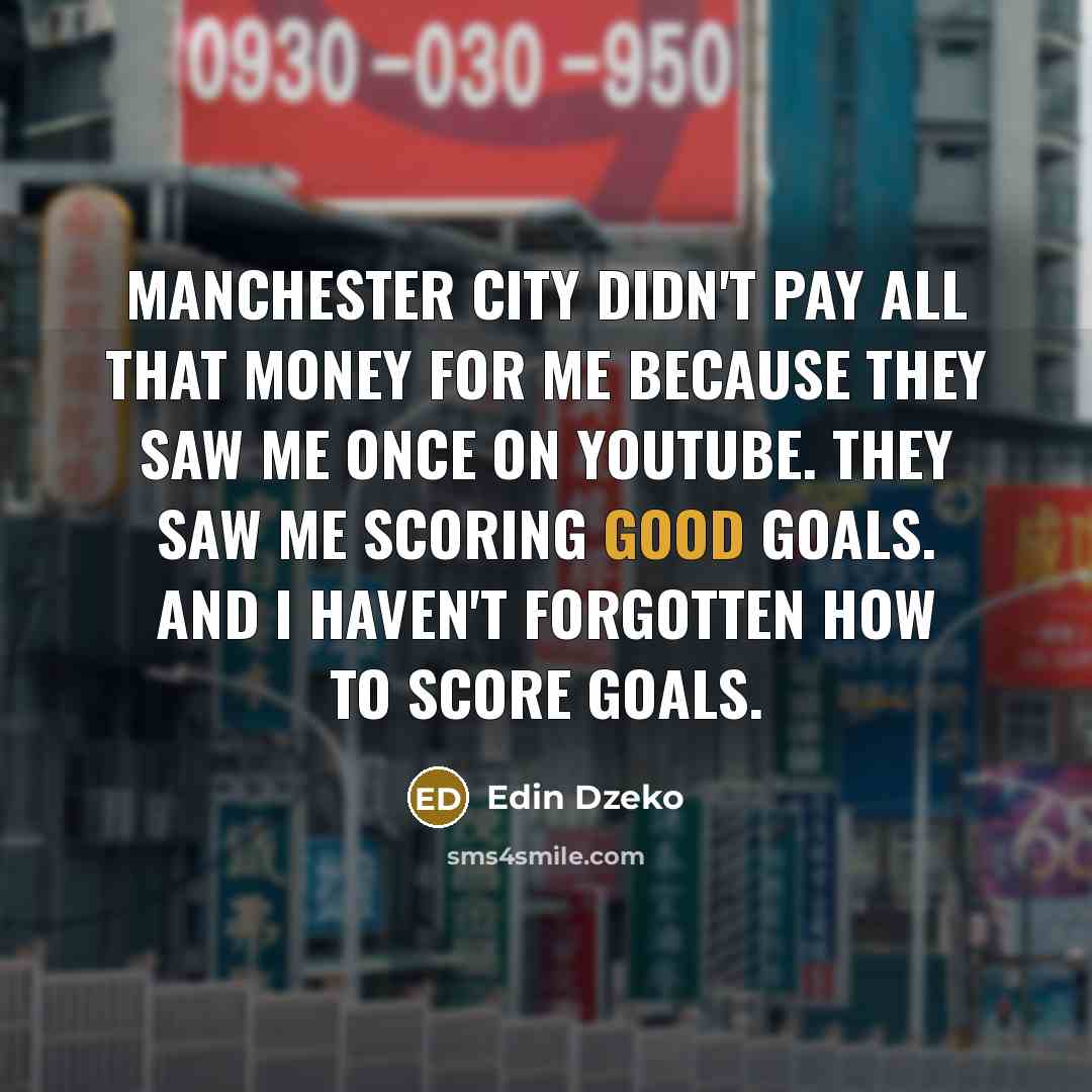 “Manchester City didn't pay all that money for me because…” quote by Edin Dzeko
