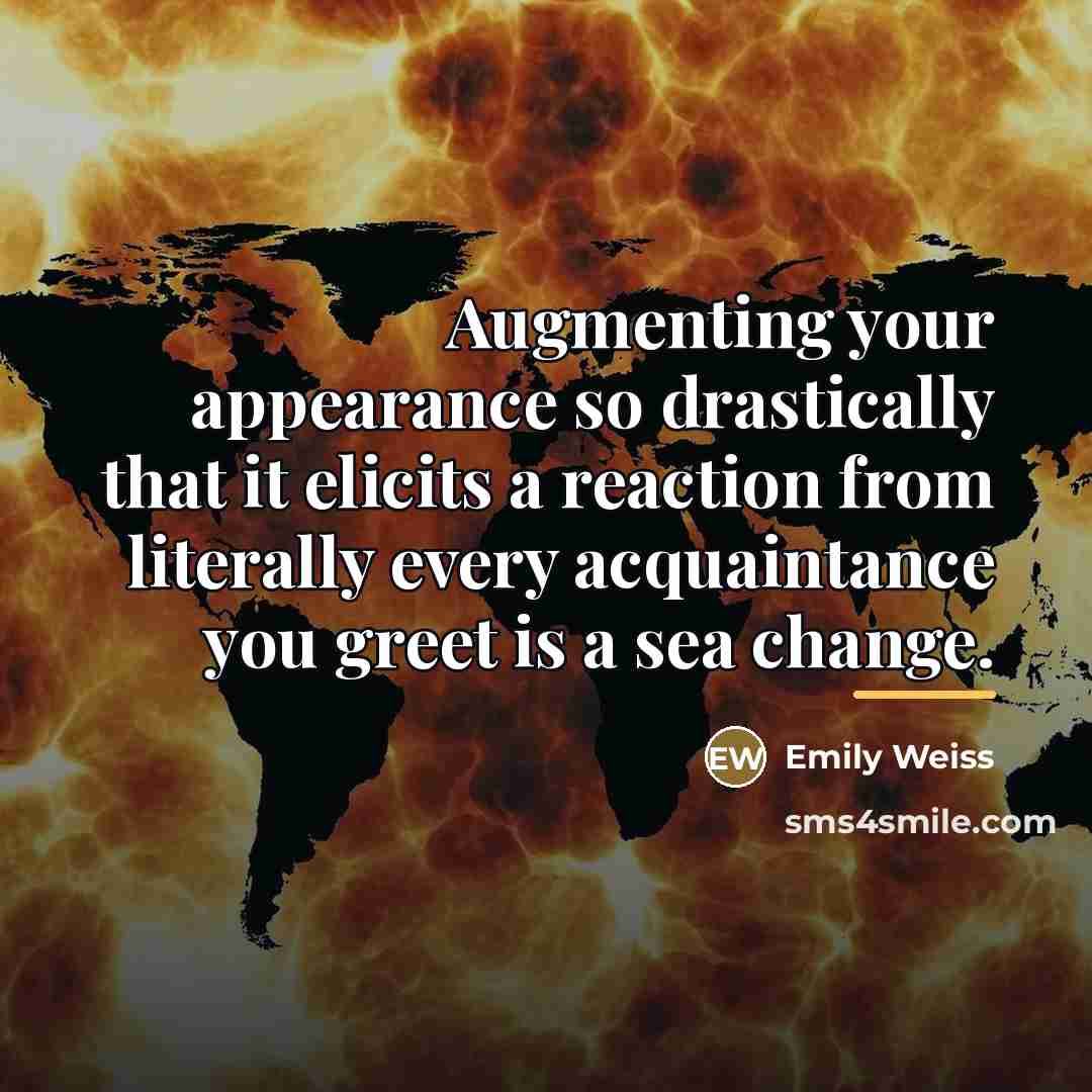 “Augmenting your appearance so drastically that it elicits a reaction…” quote by Emily Weiss